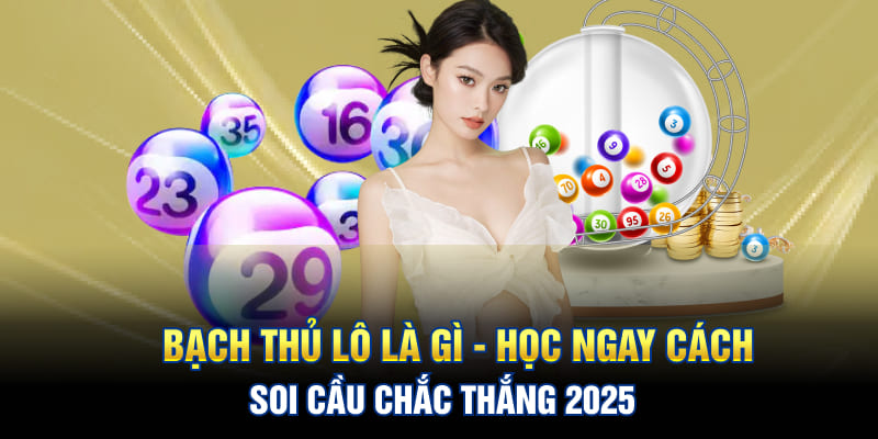 Bạch Thủ Lô Là Gì - Học Ngay Cách Soi Cầu Chắc Thắng 2025