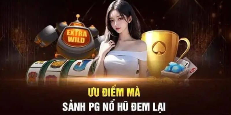 Ưu điểm của sảnh nổ hũ PG 8XX